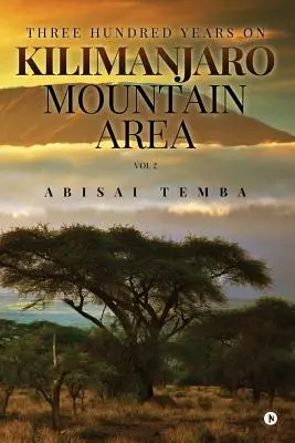 Trei sute de ani pe Kilimanjaro Mountain Area Vol 2 - Three Hundred Years On Kilimanjaro Mountain Area Vol 2