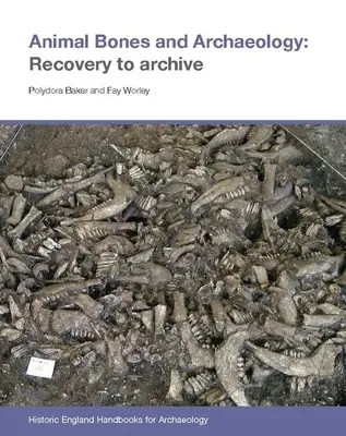 Oase de animale și arheologie: De la recuperare la arhivare - Animal Bones and Archaeology: Recovery to Archive