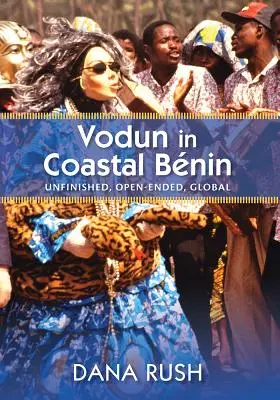 Vodun în Benin de coastă: neterminat, deschis, global - Vodun in Coastal Benin: Unfinished, Open-Ended, Global