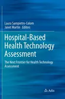 Evaluarea tehnologiilor medicale bazate pe spitale: Următoarea frontieră pentru evaluarea tehnologiilor medicale - Hospital-Based Health Technology Assessment: The Next Frontier for Health Technology Assessment