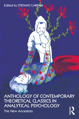 Antologie a clasicilor teoretici contemporani în psihologia analitică: Noii strămoși - Anthology of Contemporary Theoretical Classics in Analytical Psychology: The New Ancestors