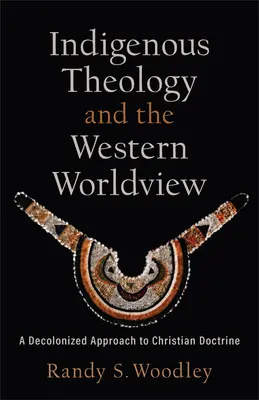 Teologia indigenă și viziunea occidentală asupra lumii - Indigenous Theology and the Western Worldview