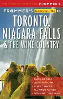 Frommer's Easyguide to Toronto, Niagara and the Wine Country (Ghidul ușor al lui Frommer pentru Toronto, Niagara și Țara Vinului) - Frommer's Easyguide to Toronto, Niagara and the Wine Country
