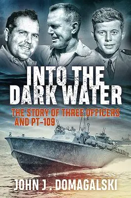 Into the Dark Water: Povestea a trei ofițeri și a Pt-109 - Into the Dark Water: The Story of Three Officers and Pt-109
