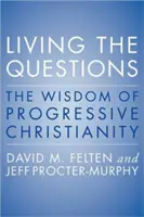 Trăind întrebările: Înțelepciunea creștinismului progresist - Living the Questions: The Wisdom of Progressive Christianity