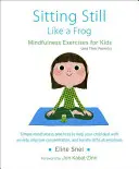Stând liniștit ca o broască: Exerciții de mindfulness pentru copii (și părinții lor) [Cu CD (audio)] - Sitting Still Like a Frog: Mindfulness Exercises for Kids (and Their Parents) [With CD (Audio)]