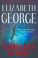 Careless in Red - Un roman al inspectorului Lynley: 15 - Careless in Red - An Inspector Lynley Novel: 15