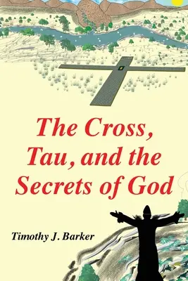 Crucea, Tau și secretele lui Dumnezeu - The Cross, Tau, and the Secrets of God