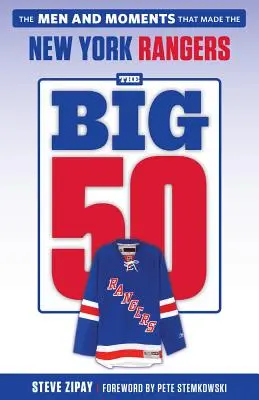 The Big 50: New York Rangers: The Men and Moments That Made the New York Rangers