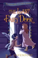 Ultima ușă a zânelor: Zânele din Titania Cartea 1 - The Last Fairy Door: Fairies of Titania Book 1