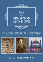 A-Z din Brighton și Hove: Locuri - Oameni - Istorie - A-Z of Brighton and Hove: Places-People-History