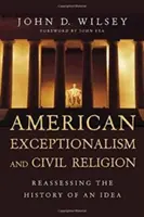 Excepționalismul american și religia civilă: Reevaluarea istoriei unei idei - American Exceptionalism and Civil Religion: Reassessing the History of an Idea