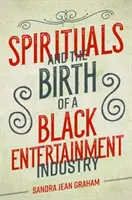 Spirituals și nașterea unei industrii negre de divertisment - Spirituals and the Birth of a Black Entertainment Industry