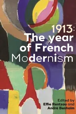 1913: Anul modernismului francez - 1913: The Year of French Modernism