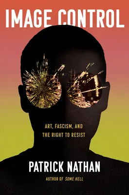 Controlul imaginii: Artă, fascism și dreptul de a rezista - Image Control: Art, Fascism, and the Right to Resist