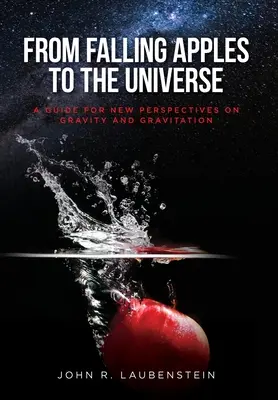 De la căderea merelor la Univers: A Guide for New Perspectives on Gravity and Gravitation (Ghid pentru noi perspective asupra gravitației și gravitației) - From Falling Apples to the Universe: A Guide for New Perspectives on Gravity and Gravitation