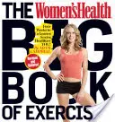 The Women's Health Big Book of Exercises: Four Weeks to a Leaner, Sexier, Healthier You!