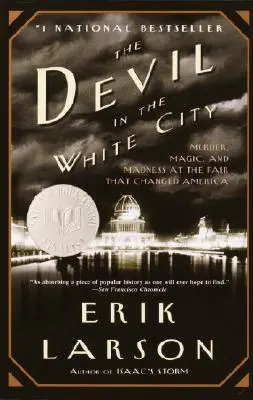 Diavolul în Orașul Alb: Murder, Magic, and Madness at the Fair That Changed America (Crimă, magie și nebunie la târgul care a schimbat America) - The Devil in the White City: Murder, Magic, and Madness at the Fair That Changed America