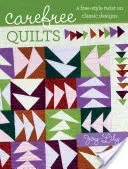 Carefree Quilts - O întorsătură de stil liber asupra modelelor clasice - Carefree Quilts - A Free-Style Twist on Classic Designs