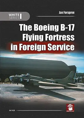 Boeing B-17 Flying Fortress în serviciul extern - The Boeing B-17 Flying Fortress in Foreign Service