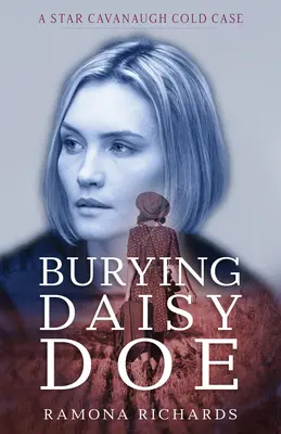 Burying Daisy Doe: Un caz nerezolvat Star Cavanaugh - Burying Daisy Doe: A Star Cavanaugh Cold Case