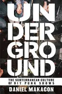 Underground: Cultura subterană a spectacolelor Punk DIY - Underground: The Subterranean Culture of DIY Punk Shows