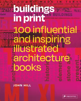 Buildings in Print: 100 de cărți ilustrate de arhitectură influente și inspiratoare - Buildings in Print: 100 Influential & Inspiring Illustrated Architecture Books