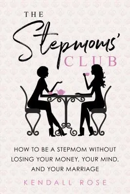 Clubul mamelor vitrege: Cum să fii mamă vitregă fără să-ți pierzi banii, mintea și căsnicia - The Stepmoms' Club: How to Be a Stepmom Without Losing Your Money, Your Mind, and Your Marriage