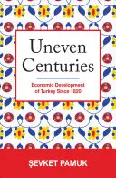 Secole inegale: Dezvoltarea economică a Turciei din 1820 - Uneven Centuries: Economic Development of Turkey Since 1820