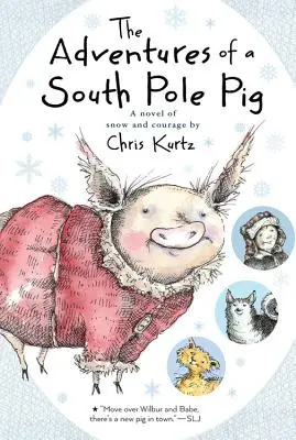 Aventurile unui porc de la Polul Sud: Un roman despre zăpadă și curaj - The Adventures of a South Pole Pig: A Novel of Snow and Courage