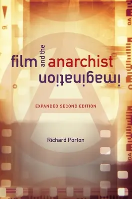 Filmul și imaginația anarhistă: Expanded Second Edition - Film and the Anarchist Imagination: Expanded Second Edition