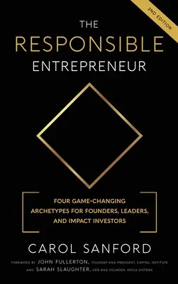 Antreprenorul responsabil: Four Game-Changing Archtypes for Founders, Leaders, and Impact Investors (Patru arhetipuri care schimbă regulile jocului pentru fondatori, lideri și investitori de impact) - The Responsible Entrepreneur: Four Game-Changing Archtypes for Founders, Leaders, and Impact Investors