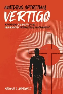 Evitarea vertijului spiritual: Menținerea echilibrului într-un mediu sociopolitic dezechilibrat - Avoiding Spiritual Vertigo: Remaining Balanced in an Unbalanced Sociopolitical Environment