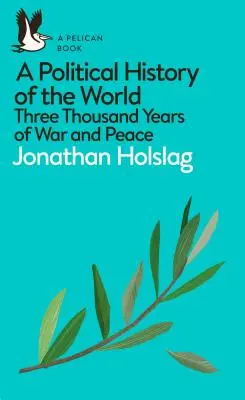 O istorie politică a lumii: Trei mii de ani de război și pace - A Political History of the World: Three Thousand Years of War and Peace