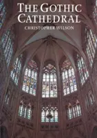 Catedrala gotică - Arhitectura marii biserici 1130-1530 - Gothic Cathedral - The Architecture of the Great Church 1130-1530