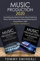 Producția muzicală 2020: Tot ce trebuie să știți despre producția muzicală, înregistrarea în studio, mixarea, masterizarea și compunerea cântecelor în 2020 (2 Book - Music Production 2020: Everything You Need To Know About Producing Music, Studio Recording, Mixing, Mastering and Songwriting in 2020 (2 Book