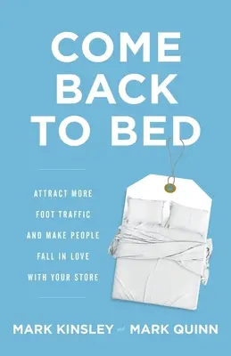 Come Back to Bed: Atrage mai mult trafic pietonal și fă-i pe oameni să se îndrăgostească de magazinul tău - Come Back to Bed: Attract More Foot Traffic and Make People Fall in Love with Your Store