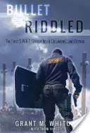 Bullet Riddled - Primul ofițer S.W.A.T. în interiorul Columbine și dincolo de el - Bullet Riddled - The First S.W.A.T. Officer Inside Columbine and Beyond