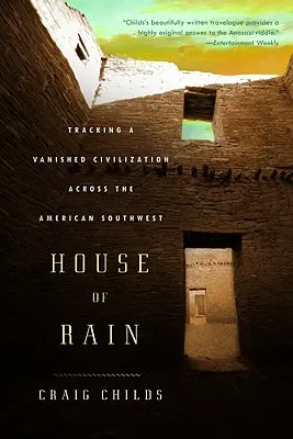 Casa ploii: Urmărirea unei civilizații dispărute prin sud-vestul Americii - House of Rain: Tracking a Vanished Civilization Across the American Southwest