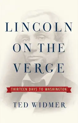 Lincoln on the Verge: Treisprezece zile până la Washington - Lincoln on the Verge: Thirteen Days to Washington