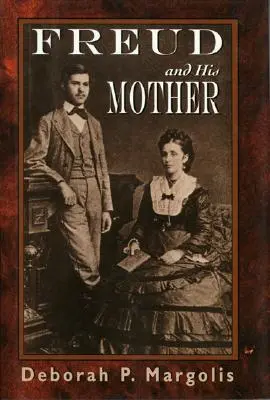 Freud și mama sa: Aspecte preoedipiene ale personalității lui Freud - Freud and His Mother: Preoedipal Aspects of Freud's Personality