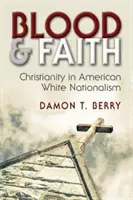 Sânge și credință: Creștinismul în naționalismul alb american - Blood and Faith: Christianity in American White Nationalism