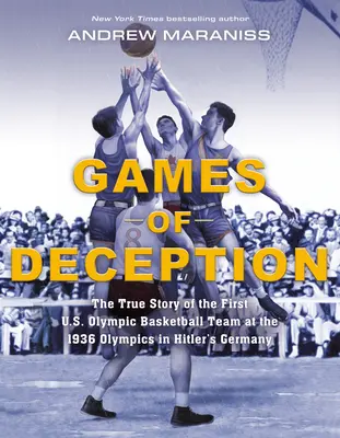 Jocuri de înșelăciune: Povestea adevărată a primei echipe olimpice americane de baschet la Jocurile Olimpice din 1936 în Germania lui Hitler - Games of Deception: The True Story of the First U.S. Olympic Basketball Team at the 1936 Olympics in Hitler's Germany