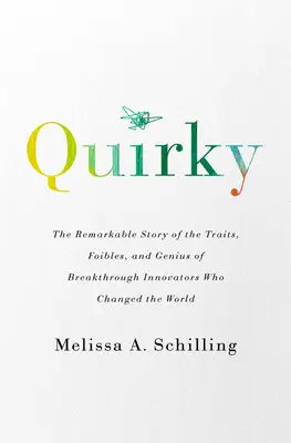 Quirky: Povestea remarcabilă a trăsăturilor, slăbiciunilor și geniului inovatorilor revoluționari care au schimbat lumea - Quirky: The Remarkable Story of the Traits, Foibles, and Genius of Breakthrough Innovators Who Changed the World