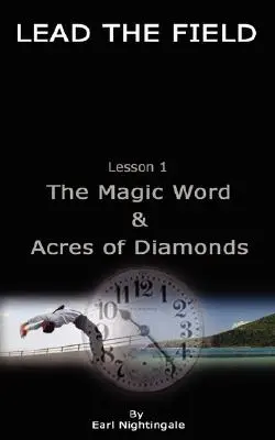 LEAD THE FIELD By Earl Nightingale - Lecția 1: Cuvântul magic și Acres of Diamonds - LEAD THE FIELD By Earl Nightingale - Lesson 1: The Magic Word & Acres of Diamonds