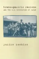 Racismele transpacifice și ocupația Japoniei de către SUA - Trans-Pacific Racisms and the U.S. Occupation of Japan