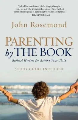Parenting by the Book: Înțelepciune biblică pentru creșterea copilului tău - Parenting by the Book: Biblical Wisdom for Raising Your Child