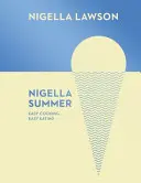 Nigella Summer - Gătit ușor, mâncat ușor (Colecția Nigella) - Nigella Summer - Easy Cooking, Easy Eating (Nigella Collection)