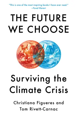 Viitorul pe care îl alegem: The Stubborn Optimist's Guide to the Climate Crisis - The Future We Choose: The Stubborn Optimist's Guide to the Climate Crisis