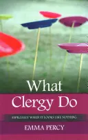 Ce face clerul: Mai ales când nu pare nimic - What Clergy Do: Especially When It Looks Like Nothing